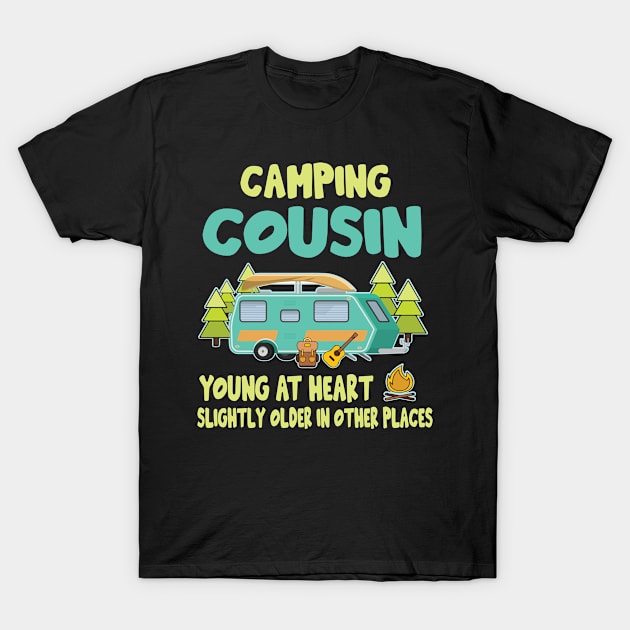 Camping Cousin Young At Heart Slightly Older In Other Places Happy Camper Summer Christmas In July T-Shirt by Cowan79